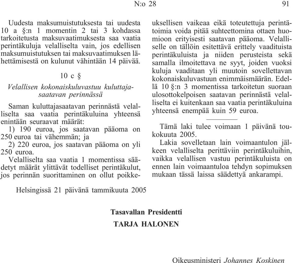 10c Velallisen kokonaiskuluvastuu kuluttajasaatavan perinnässä Saman kuluttajasaatavan perinnästä velalliselta saa vaatia perintäkuluina yhteensä enintään seuraavat määrät: 1) 190 euroa, jos saatavan