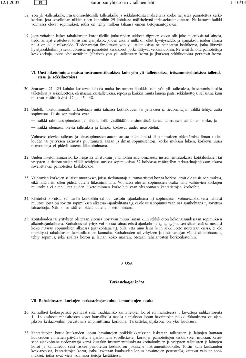 tarkasteluajankohtana. Ne kattavat kaikki voimassa olevat sopimukset, jotka on tehty milloin tahansa ennen tietojenantopäivää. 19.