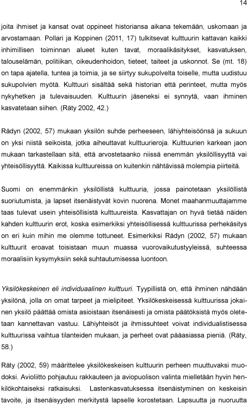 taiteet ja uskonnot. Se (mt. 18) on tapa ajatella, tuntea ja toimia, ja se siirtyy sukupolvelta toiselle, mutta uudistuu sukupolvien myötä.