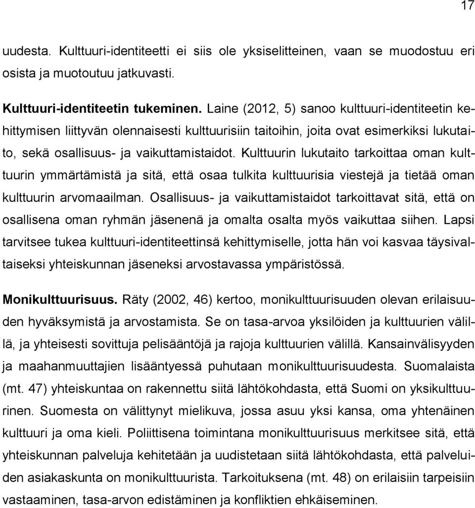 Kulttuurin lukutaito tarkoittaa oman kulttuurin ymmärtämistä ja sitä, että osaa tulkita kulttuurisia viestejä ja tietää oman kulttuurin arvomaailman.