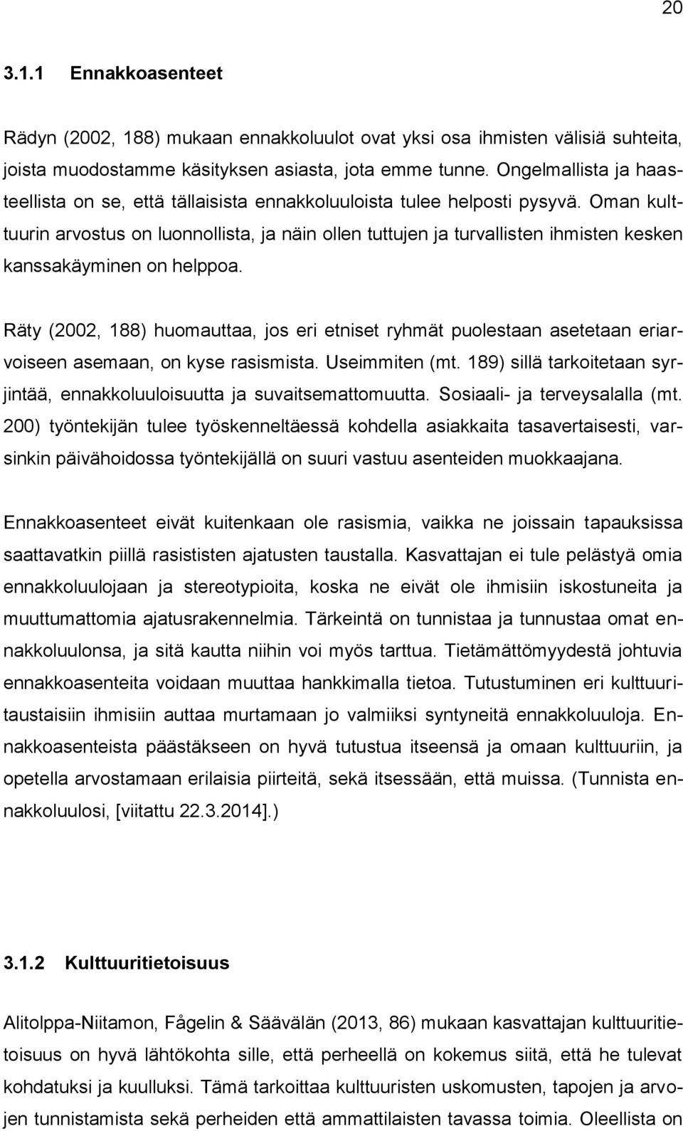 Oman kulttuurin arvostus on luonnollista, ja näin ollen tuttujen ja turvallisten ihmisten kesken kanssakäyminen on helppoa.