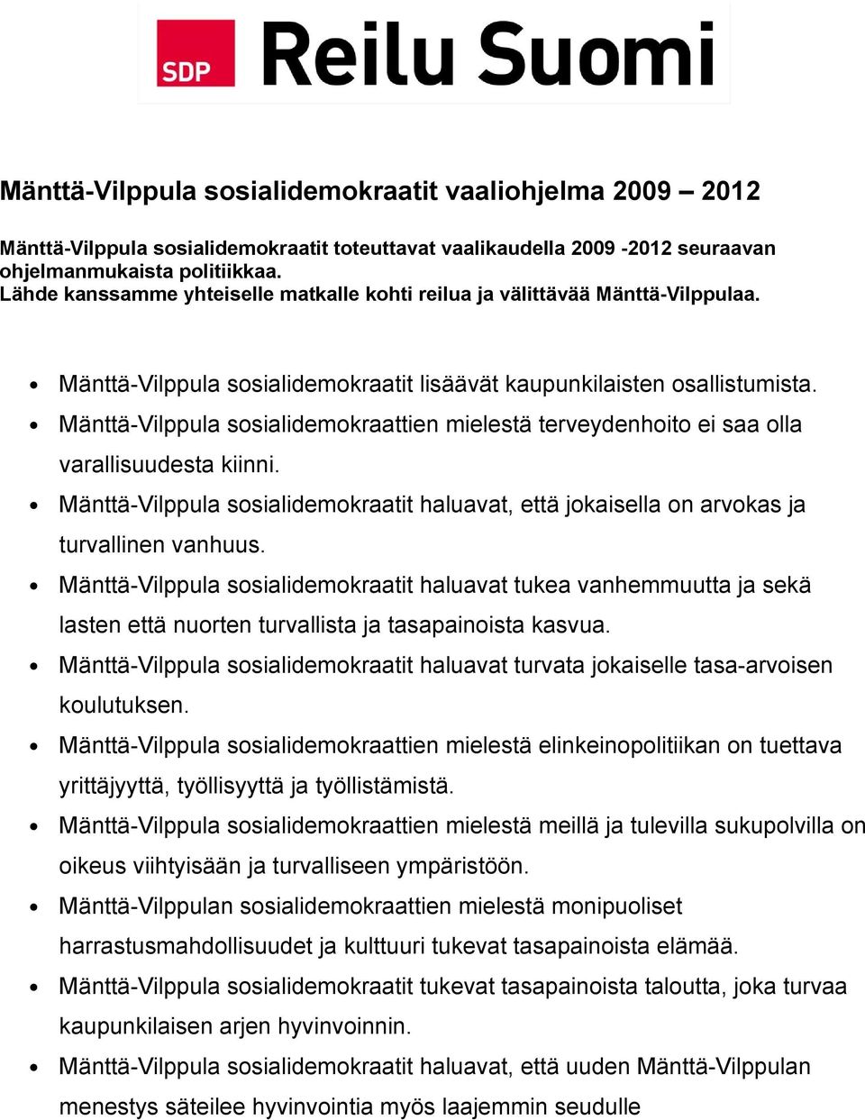 Mänttä-Vilppula sosialidemokraattien mielestä terveydenhoito ei saa olla varallisuudesta kiinni. Mänttä-Vilppula sosialidemokraatit haluavat, että jokaisella on arvokas ja turvallinen vanhuus.