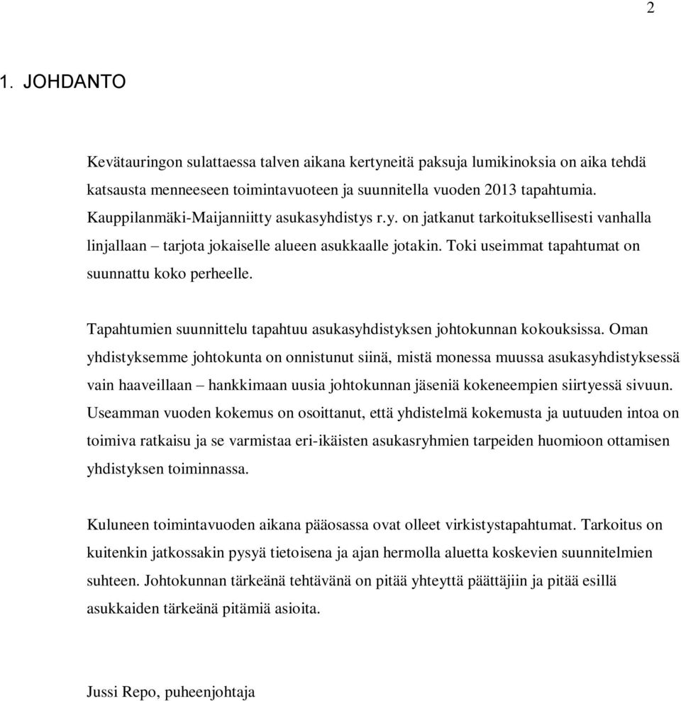 Tapahtumien suunnittelu tapahtuu asukasyhdistyksen johtokunnan kokouksissa.