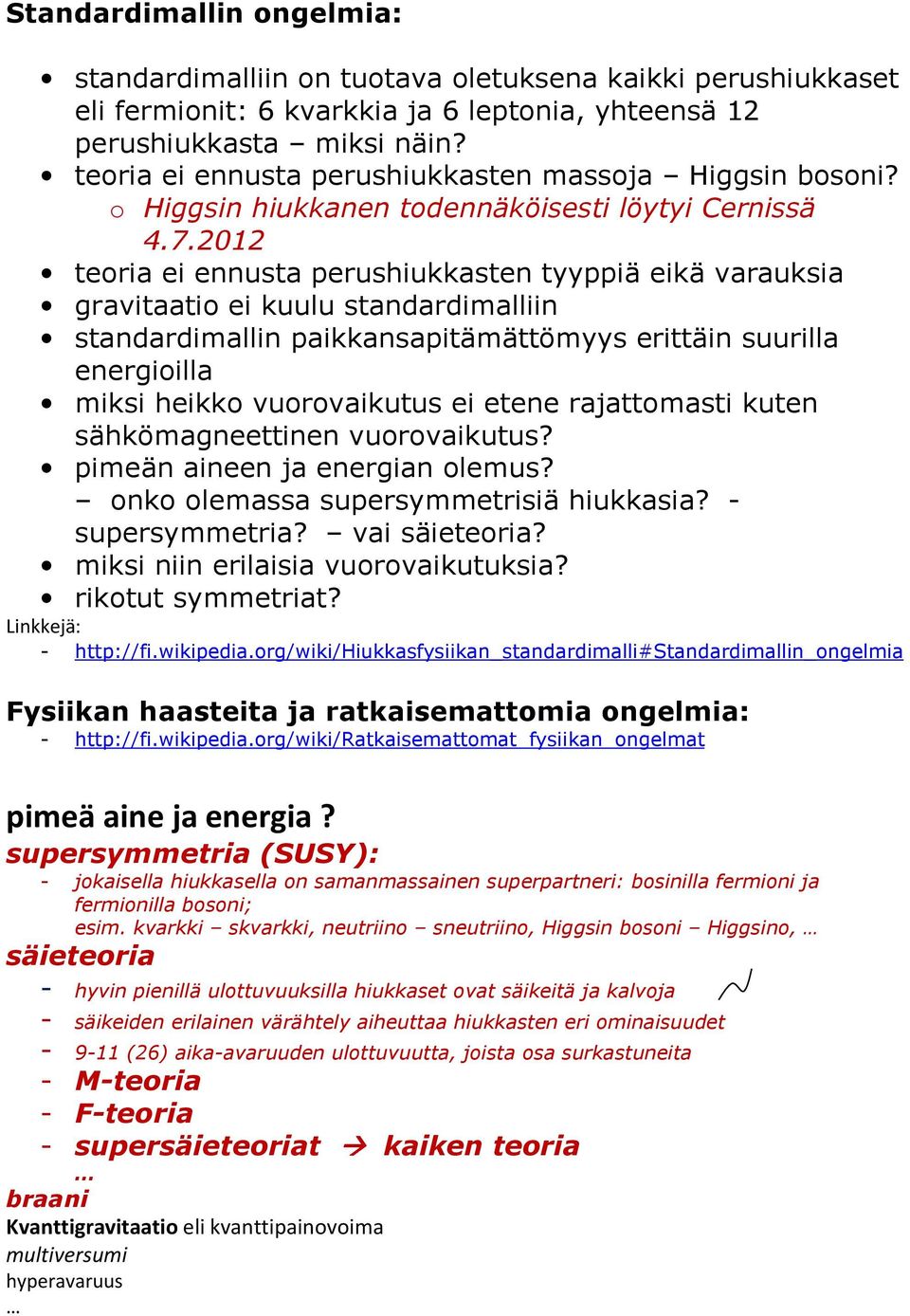 2012 teoria ei ennusta perushiukkasten tyyppiä eikä varauksia gravitaatio ei kuulu standardimalliin standardimallin paikkansapitämättömyys erittäin suurilla energioilla miksi heikko vuorovaikutus ei