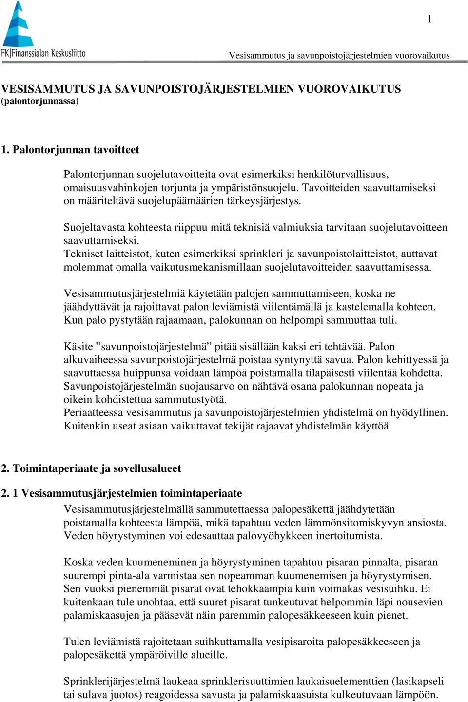 Tavoitteiden saavuttamiseksi on määriteltävä suojelupäämäärien tärkeysjärjestys. Suojeltavasta kohteesta riippuu mitä teknisiä valmiuksia tarvitaan suojelutavoitteen saavuttamiseksi.