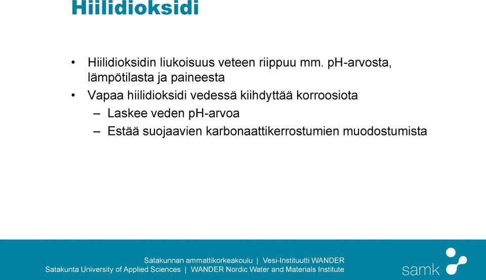 hiilidioksidi vedessä kiihdyttää korroosiota Laskee