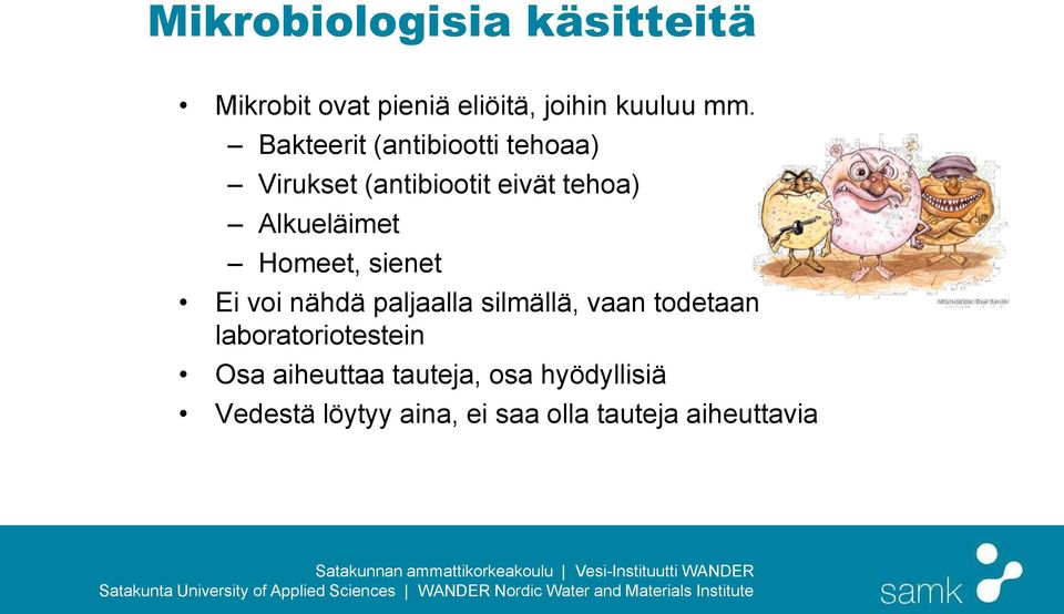 Homeet, sienet Ei voi nähdä paljaalla silmällä, vaan todetaan laboratoriotestein