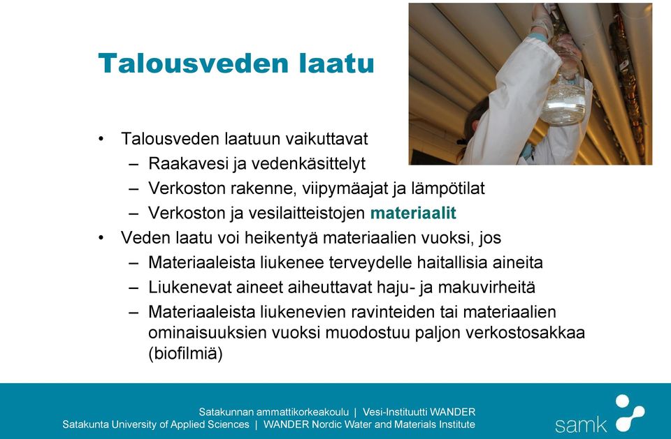 Materiaaleista liukenee terveydelle haitallisia aineita Liukenevat aineet aiheuttavat haju- ja makuvirheitä