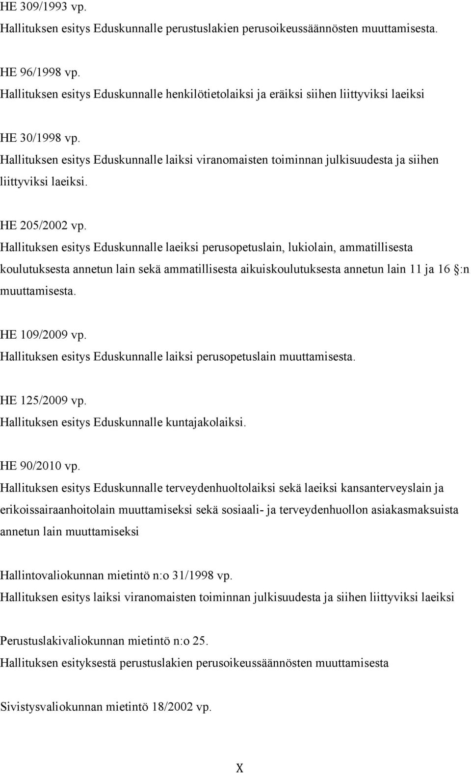 Hallituksen esitys Eduskunnalle laiksi viranomaisten toiminnan julkisuudesta ja siihen liittyviksi laeiksi. HE 205/2002 vp.