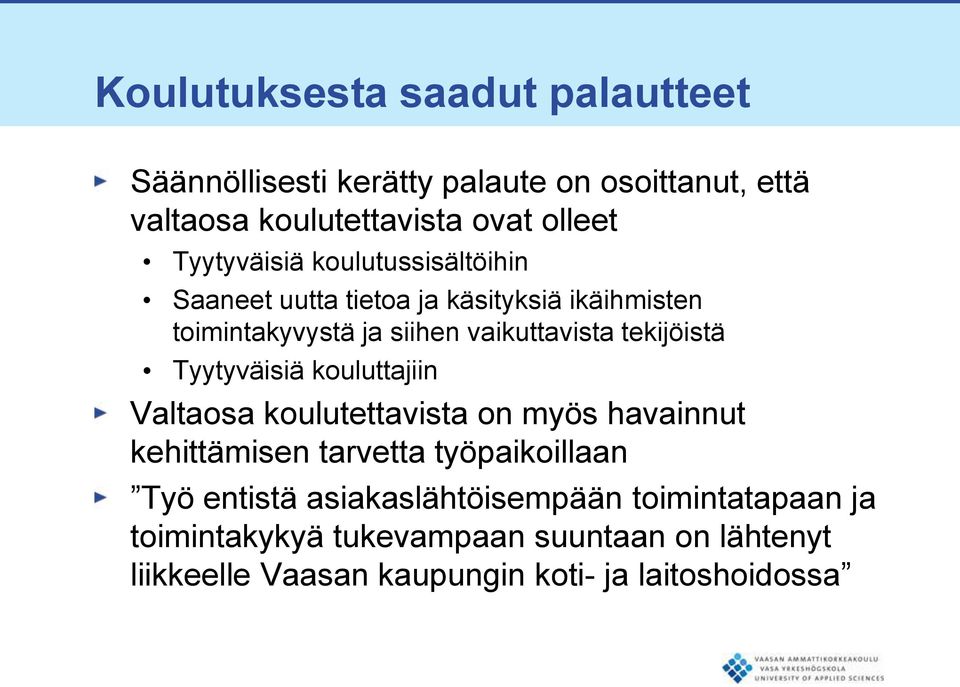 tekijöistä Tyytyväisiä kouluttajiin Valtaosa koulutettavista on myös havainnut kehittämisen tarvetta työpaikoillaan Työ