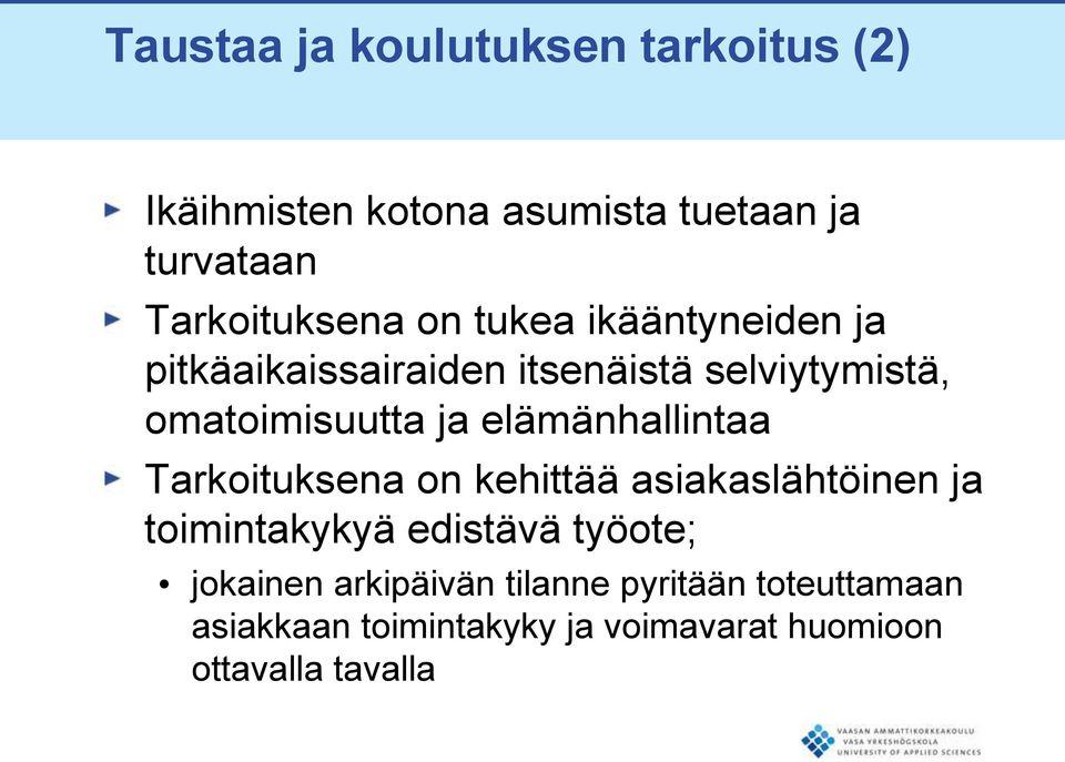 elämänhallintaa Tarkoituksena on kehittää asiakaslähtöinen ja toimintakykyä edistävä työote;