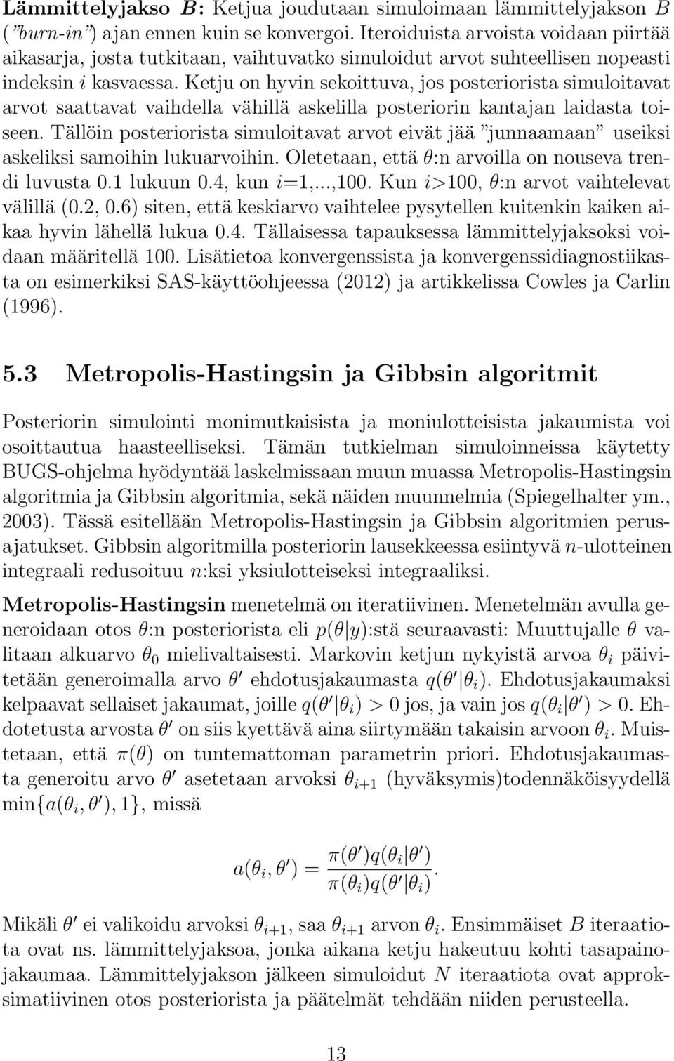 Ketju on hyvin sekoittuva, jos posteriorista simuloitavat arvot saattavat vaihdella vähillä askelilla posteriorin kantajan laidasta toiseen.