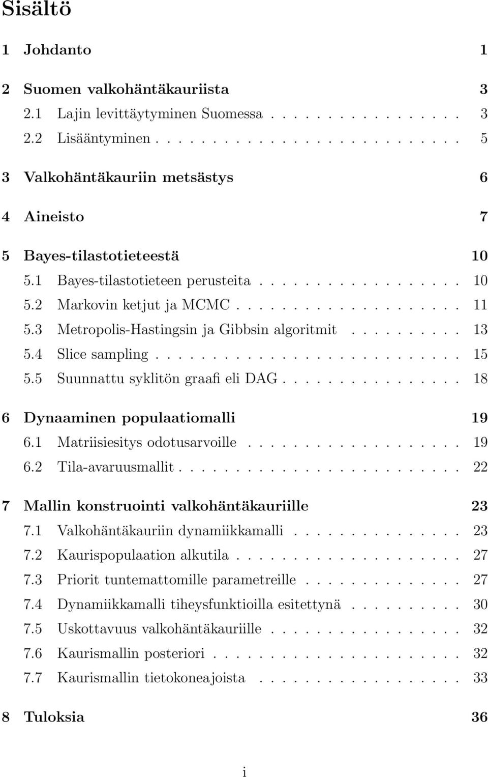 3 Metropolis-Hastingsin ja Gibbsin algoritmit.......... 13 5.4 Slice sampling........................... 15 5.5 Suunnattu syklitön graafi eli DAG................ 18 6 Dynaaminen populaatiomalli 19 6.