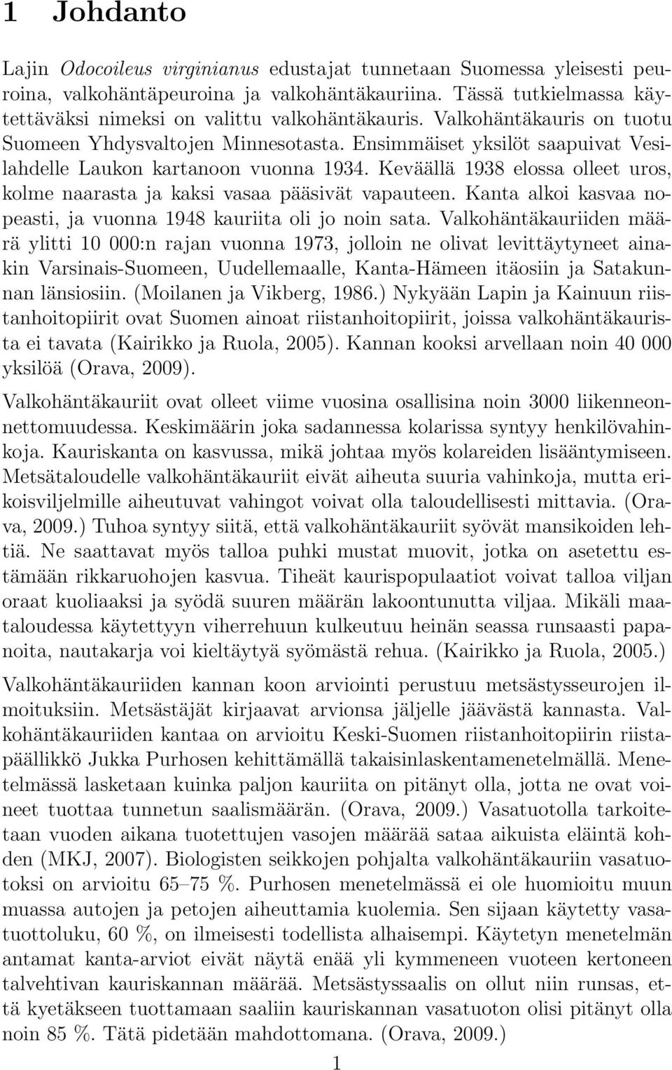 Keväällä 1938 elossa olleet uros, kolme naarasta ja kaksi vasaa pääsivät vapauteen. Kanta alkoi kasvaa nopeasti, ja vuonna 1948 kauriita oli jo noin sata.