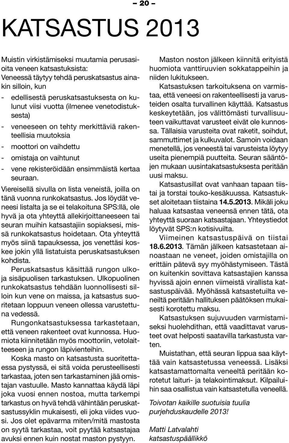 Viereisellä sivulla on lista veneistä, joilla on tänä vuonna runkokatsastus.