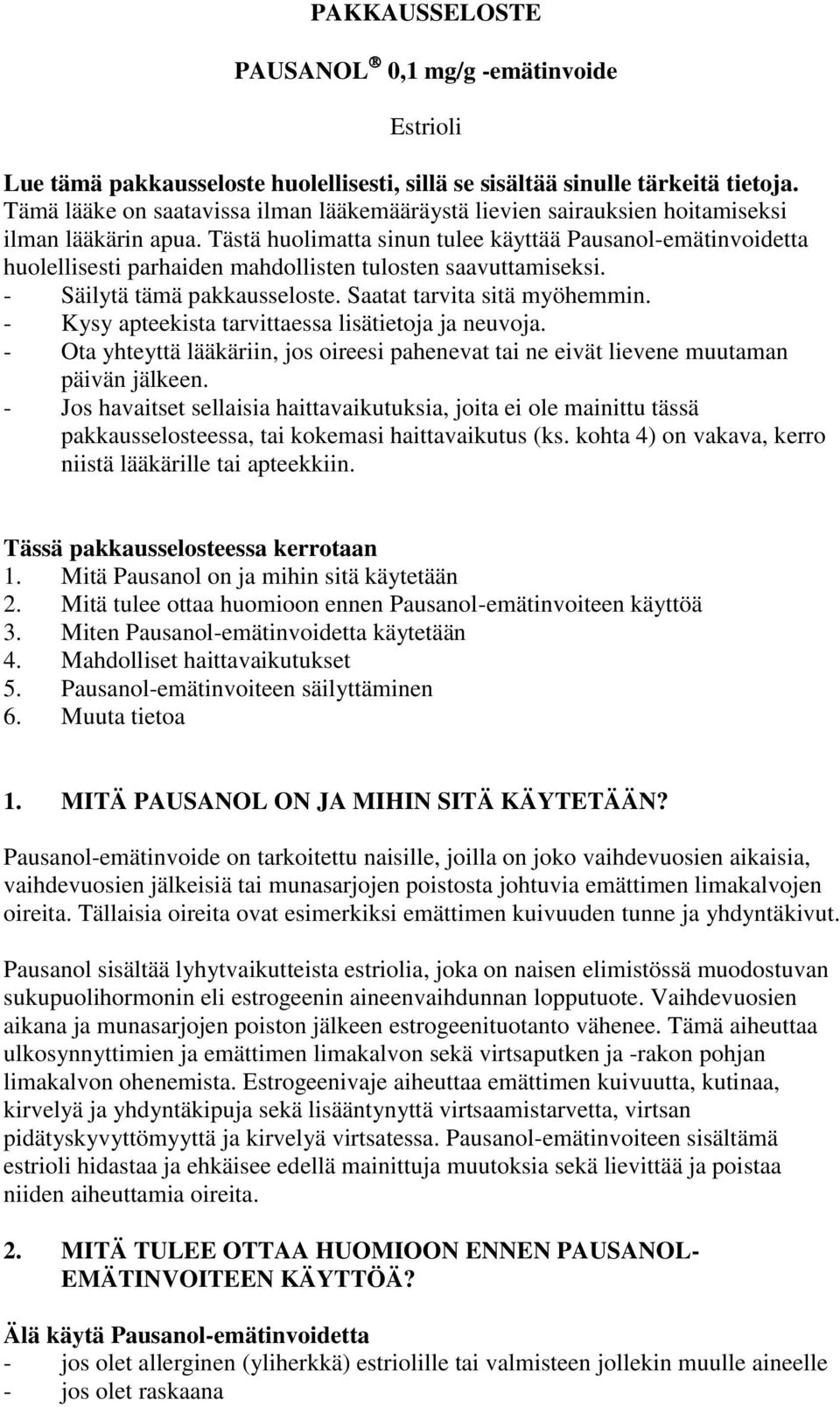 Tästä huolimatta sinun tulee käyttää Pausanol-emätinvoidetta huolellisesti parhaiden mahdollisten tulosten saavuttamiseksi. - Säilytä tämä pakkausseloste. Saatat tarvita sitä myöhemmin.