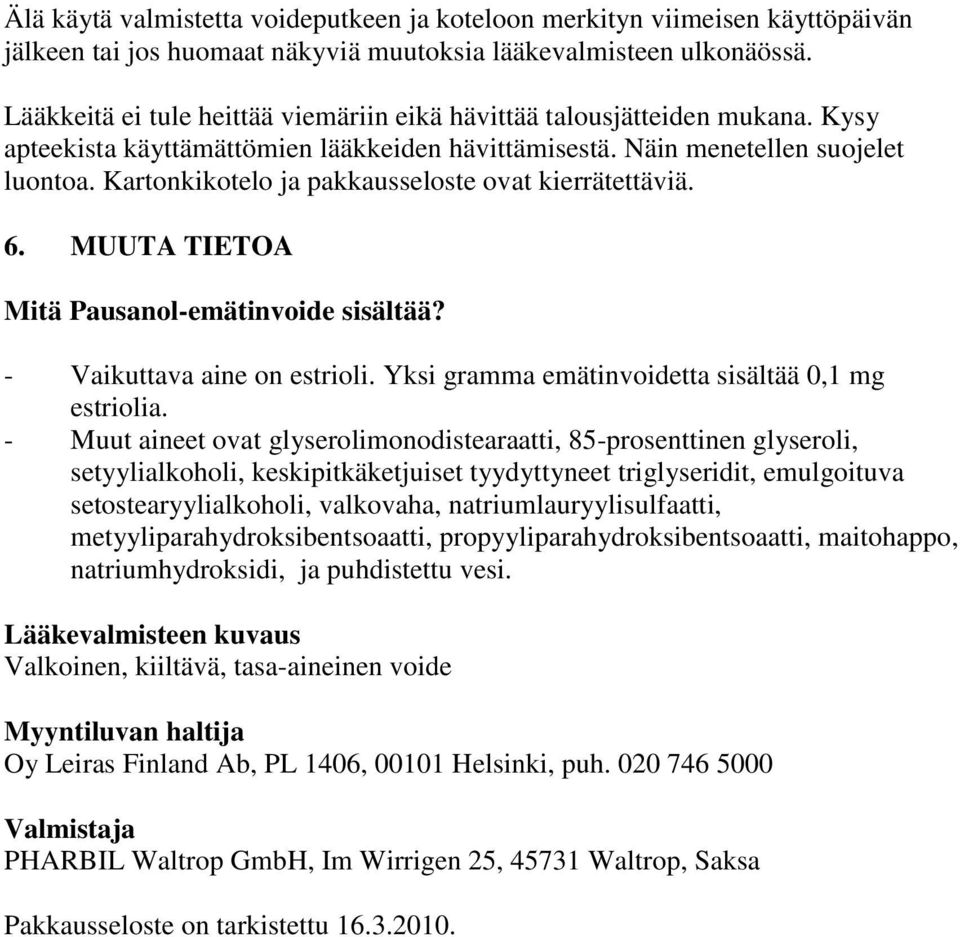 Kartonkikotelo ja pakkausseloste ovat kierrätettäviä. 6. MUUTA TIETOA Mitä Pausanol-emätinvoide sisältää? - Vaikuttava aine on estrioli. Yksi gramma emätinvoidetta sisältää 0,1 mg estriolia.