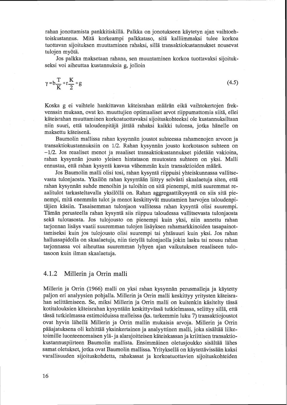 Jos palkka maksetaan rahana, sen muuntaminen korkoa tuottavaksi sijoitukseksi voi aiheuttaa kustannuksia g, jolloin T K Y=b_ +r_ +g K 2 (4.