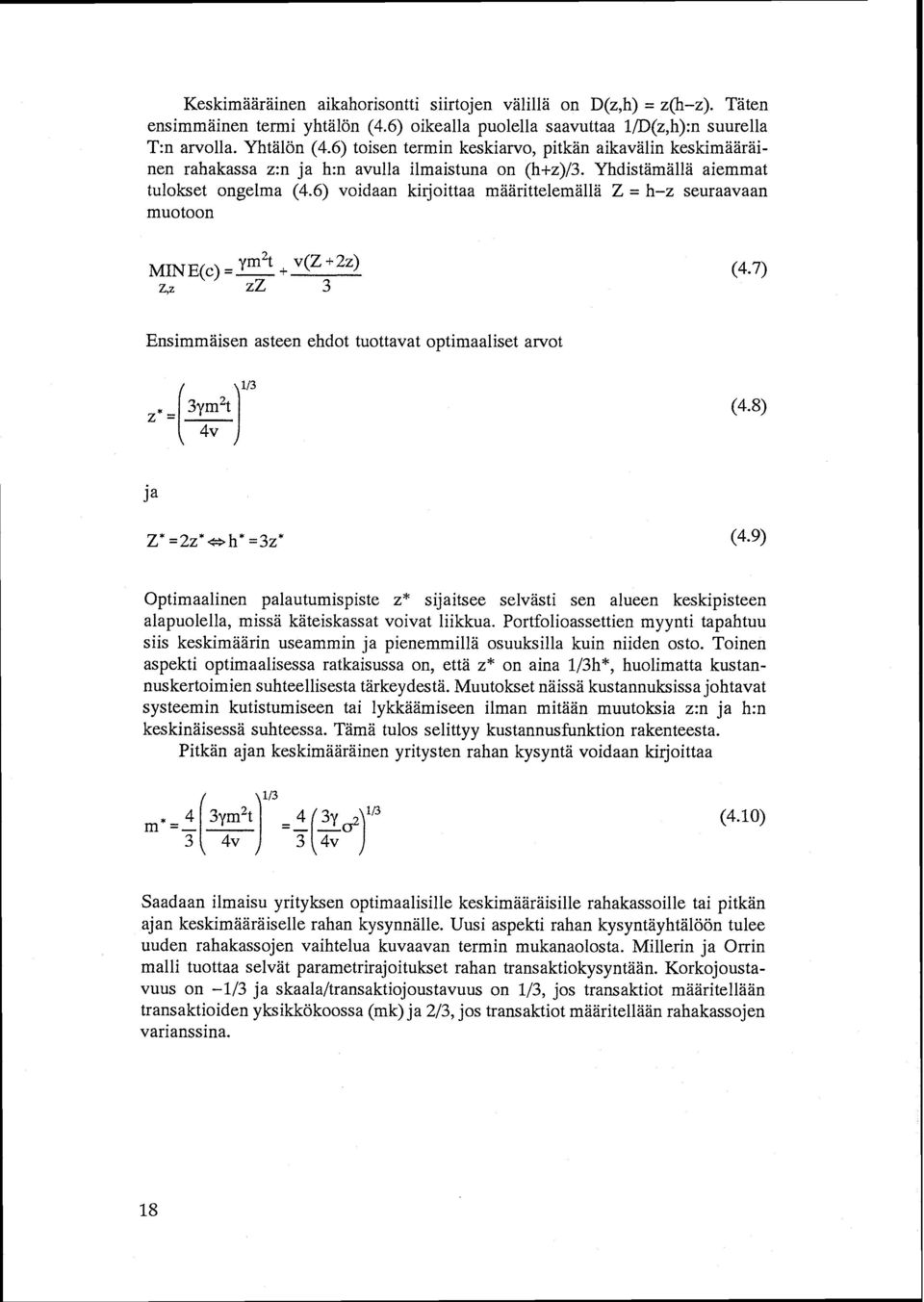 6) voidaan kirjoittaa määrittelemällä Z = h-z seuraavaan muotoon MINE(c) =ym 2 t + v(z +2z) Z,Z zz 3 (4.7) Ensimmäisen asteen ehdot tuottavat optimaaliset arvot (4.8) ja Z* =2z* ~h* =3z* (4.