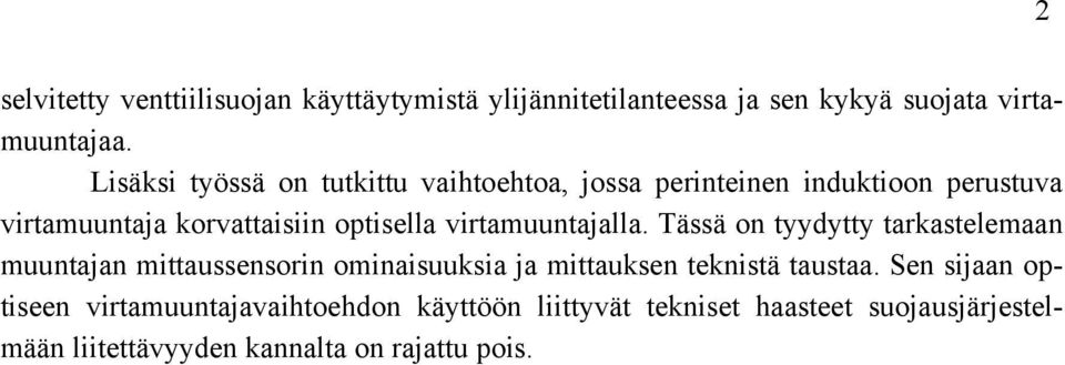 virtamuuntajalla. Tässä on tyydytty tarkastelemaan muuntajan mittaussensorin ominaisuuksia ja mittauksen teknistä taustaa.