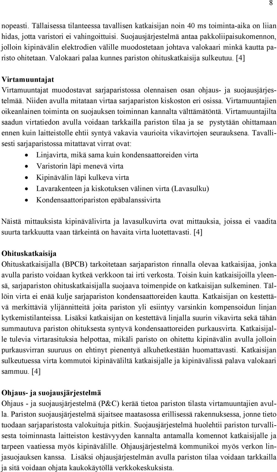 Valokaari palaa kunnes pariston ohituskatkaisija sulkeutuu. [4] Virtamuuntajat Virtamuuntajat muodostavat sarjaparistossa olennaisen osan ohjaus- ja suojausjärjestelmää.