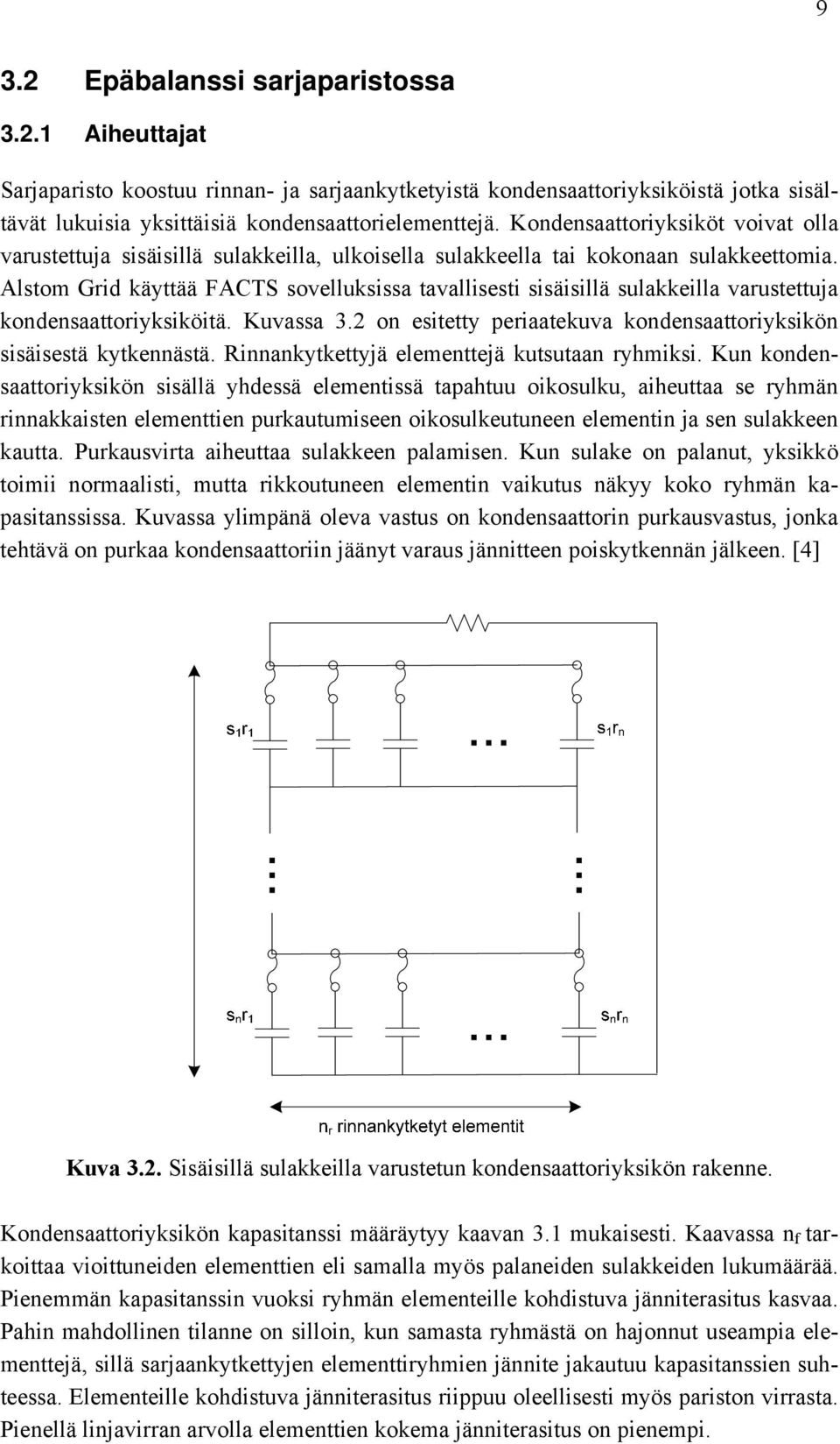 Alstom Grid käyttää FACTS sovelluksissa tavallisesti sisäisillä sulakkeilla varustettuja kondensaattoriyksiköitä. Kuvassa 3.2 on esitetty periaatekuva kondensaattoriyksikön sisäisestä kytkennästä.