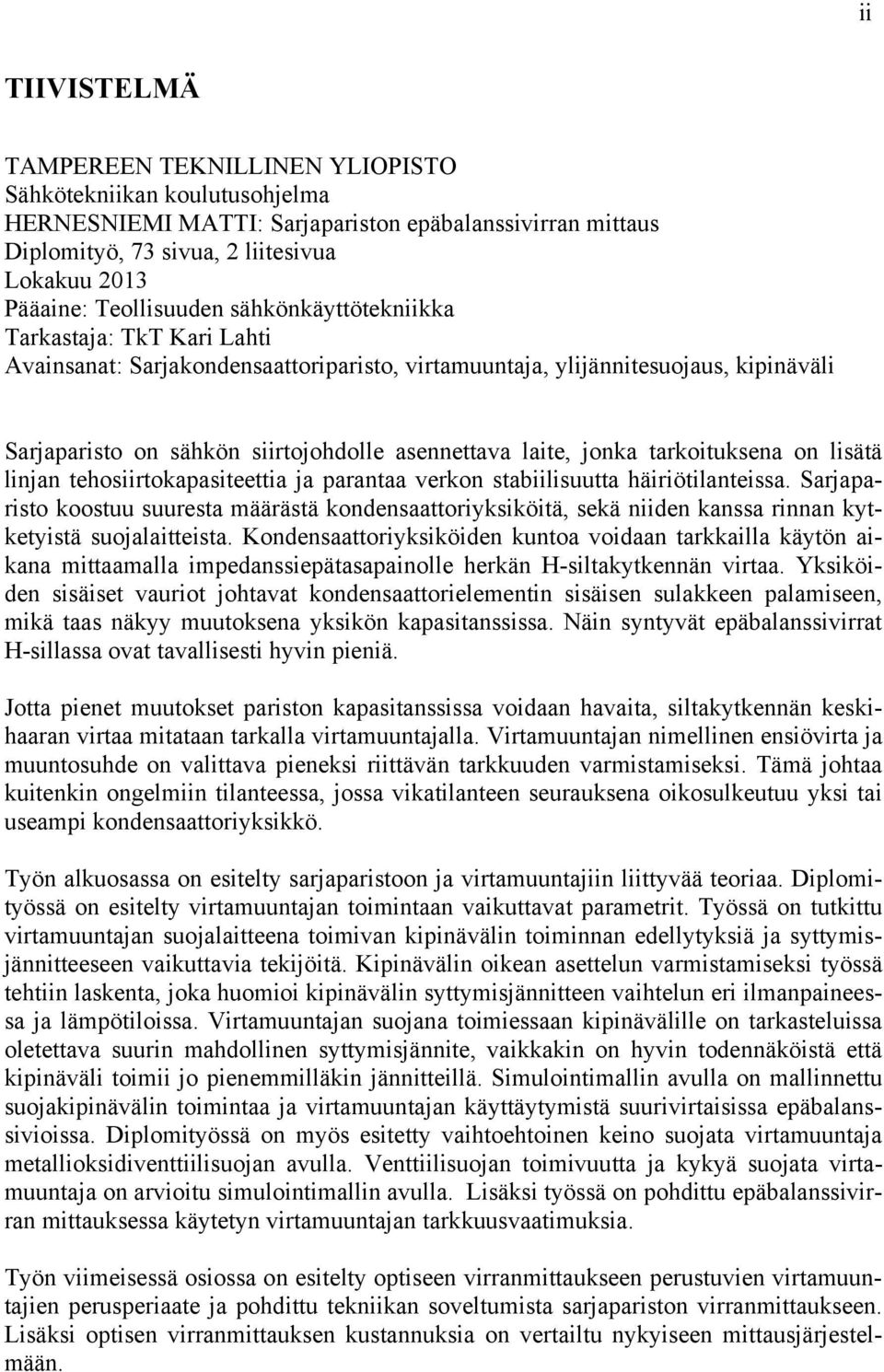 laite, jonka tarkoituksena on lisätä linjan tehosiirtokapasiteettia ja parantaa verkon stabiilisuutta häiriötilanteissa.