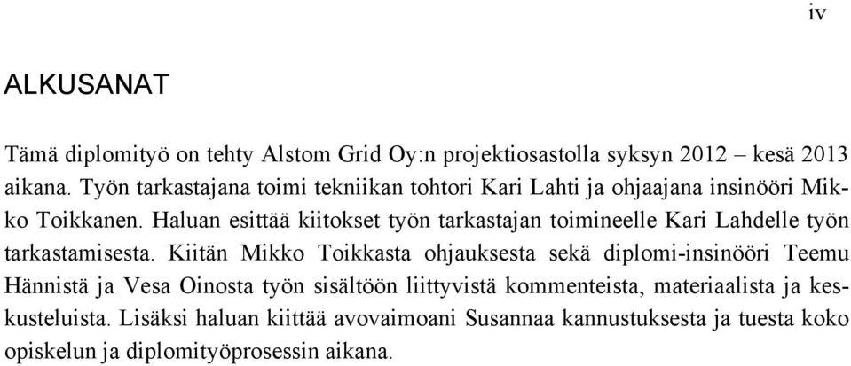 Haluan esittää kiitokset työn tarkastajan toimineelle Kari Lahdelle työn tarkastamisesta.