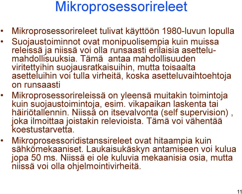 Tämä antaa mahdollisuuden viritettyihin suojausratkaisuihin, mutta toisaalta asetteluihin voi tulla virheitä, koska asetteluvaihtoehtoja on runsaasti Mikroprosessorireleissä on yleensä muitakin