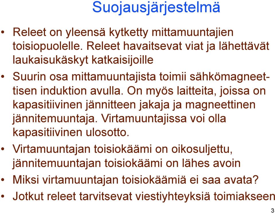 On myös laitteita, joissa on kapasitiivinen jännitteen jakaja ja magneettinen jännitemuuntaja.