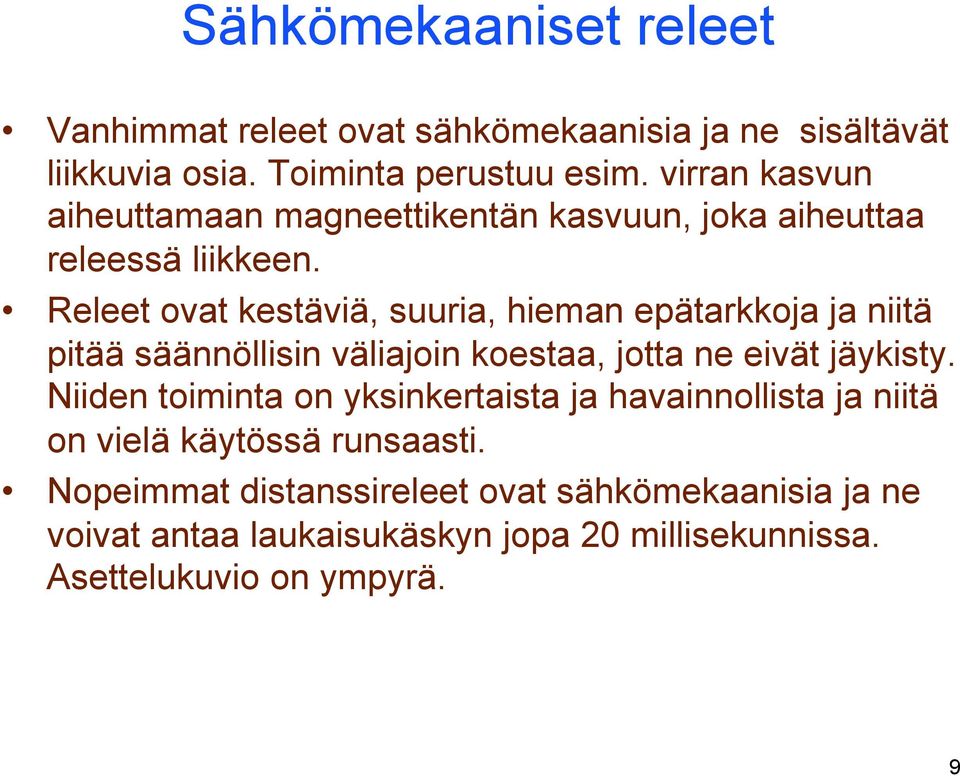 Releet ovat kestäviä, suuria, hieman epätarkkoja ja niitä pitää säännöllisin väliajoin koestaa, jotta ne eivät jäykisty.