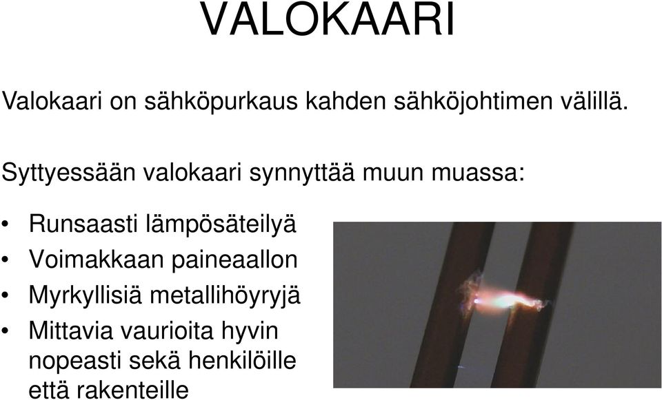 Syttyessään valokaari synnyttää muun muassa: Runsaasti