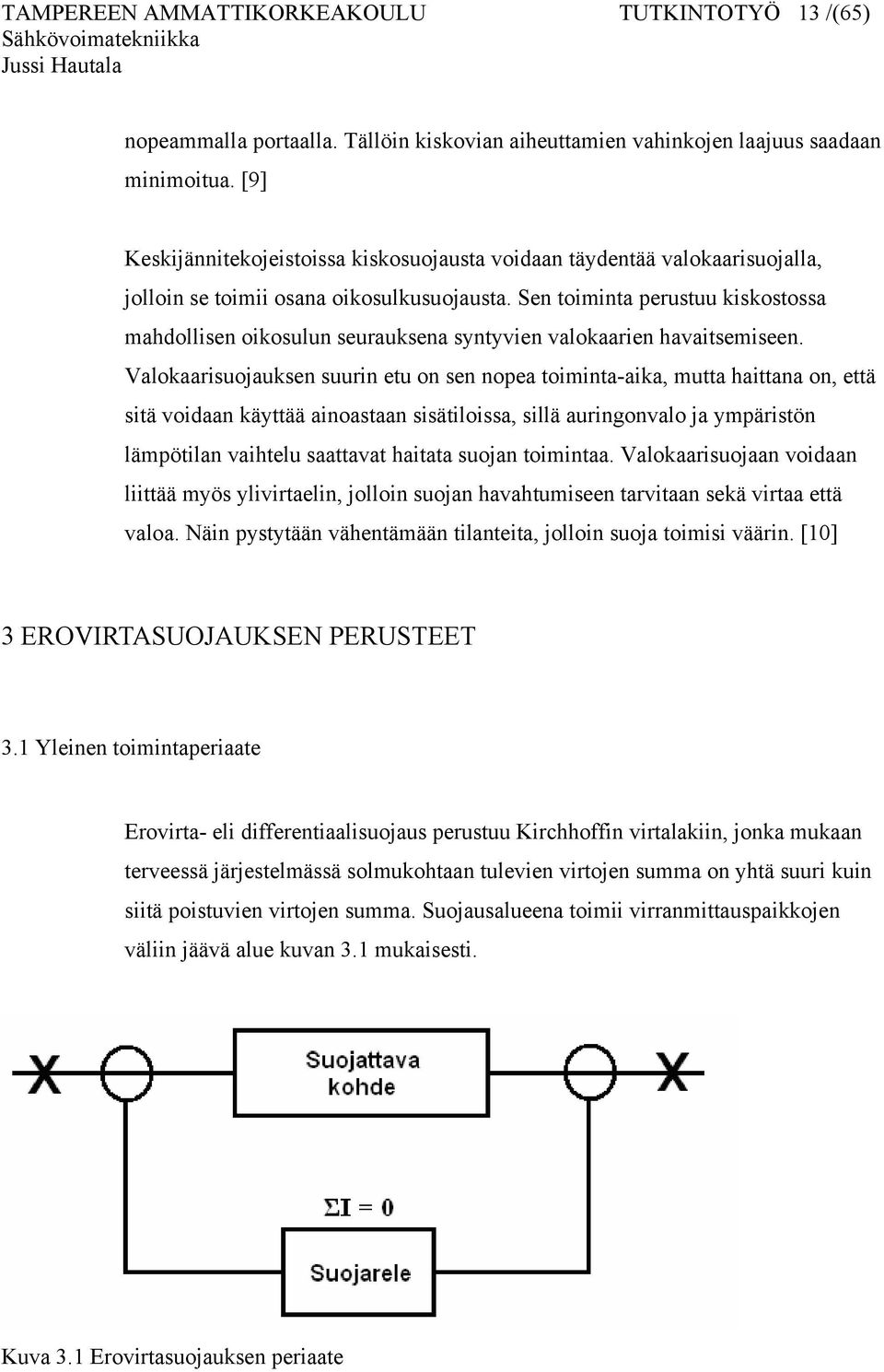 Sen toiminta perustuu kiskostossa mahdollisen oikosulun seurauksena syntyvien valokaarien havaitsemiseen.