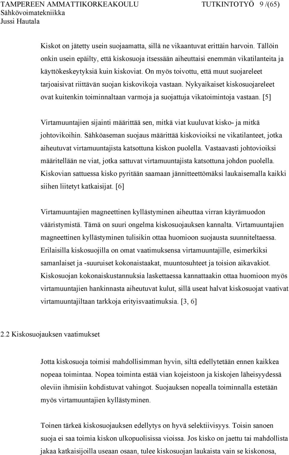 On myös toivottu, että muut suojareleet tarjoaisivat riittävän suojan kiskovikoja vastaan. Nykyaikaiset kiskosuojareleet ovat kuitenkin toiminnaltaan varmoja ja suojattuja vikatoimintoja vastaan.