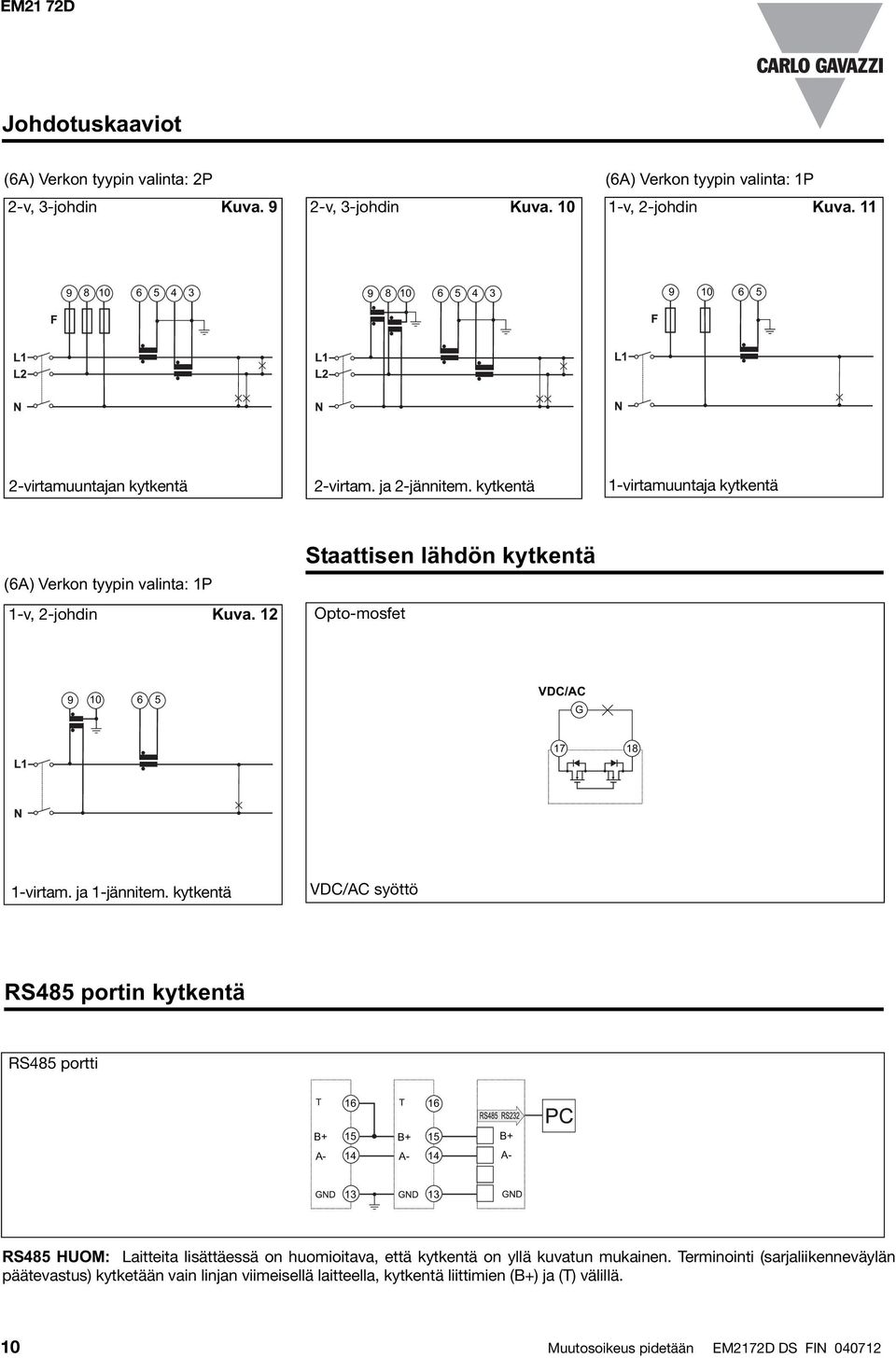 12 Staattisen lähdön kytkentä Opto-mosfet 9 10 6 5 VDC/AC 17 18 1-virtam. ja 1-jännitem.