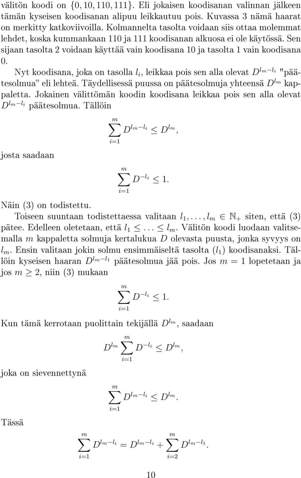 Sen sijaan tasolta 2 voidaan käyttää vain koodisana 10 ja tasolta 1 vain koodisana 0. Nyt koodisana, joka on tasolla l i, leikkaa pois sen alla olevat D lm l i "päätesolmua eli lehteä.