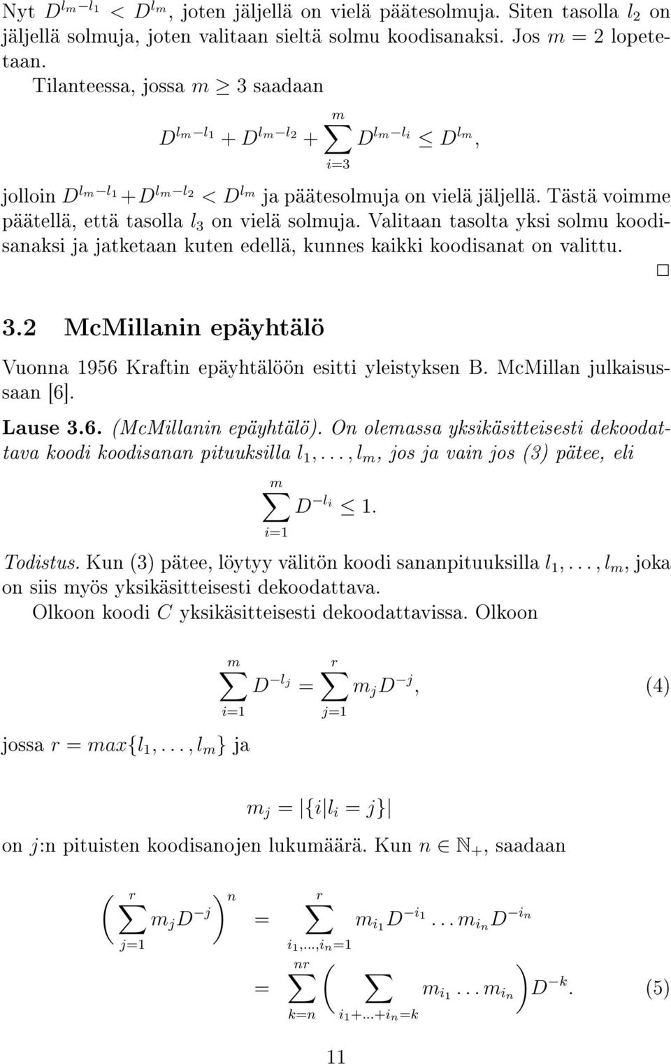 Valitaan tasolta yksi solmu koodisanaksi ja jatketaan kuten edellä, kunnes kaikki koodisanat on valittu. 3.2 McMillanin epäyhtälö Vuonna 1956 Kraftin epäyhtälöön esitti yleistyksen B.