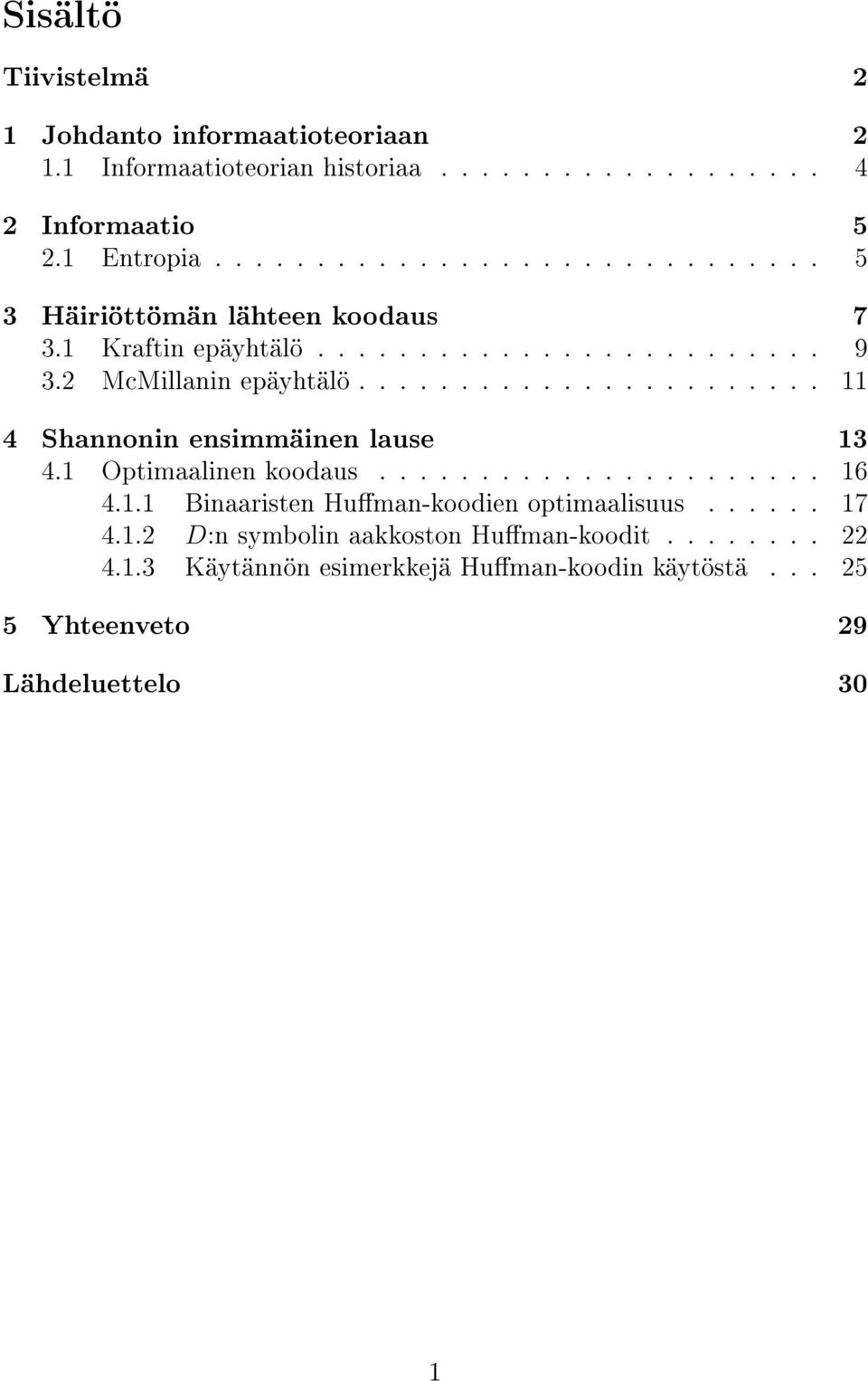 ...................... 11 4 Shannonin ensimmäinen lause 13 4.1 Optimaalinen koodaus...................... 16 4.1.1 Binaaristen Human-koodien optimaalisuus.