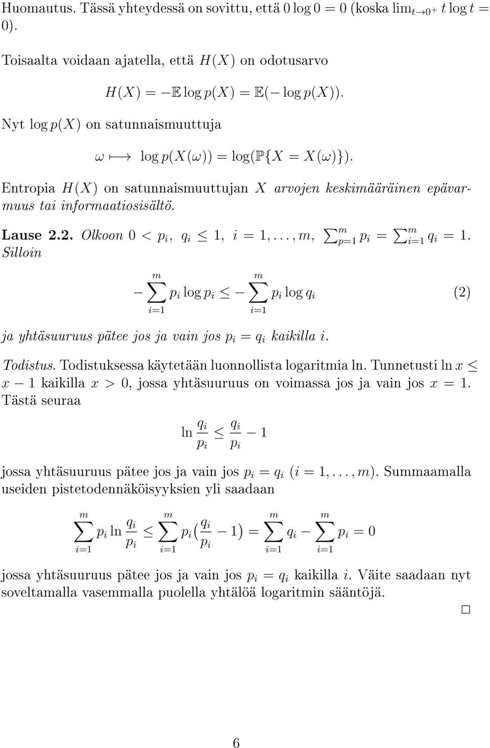 2. Olkoon 0 < p i, q i 1, i = 1,..., m, m p=1 p i = m q i = 1. Silloin p i log p i p i log q i (2) ja yhtäsuuruus pätee jos ja vain jos p i = q i kaikilla i. Todistus.