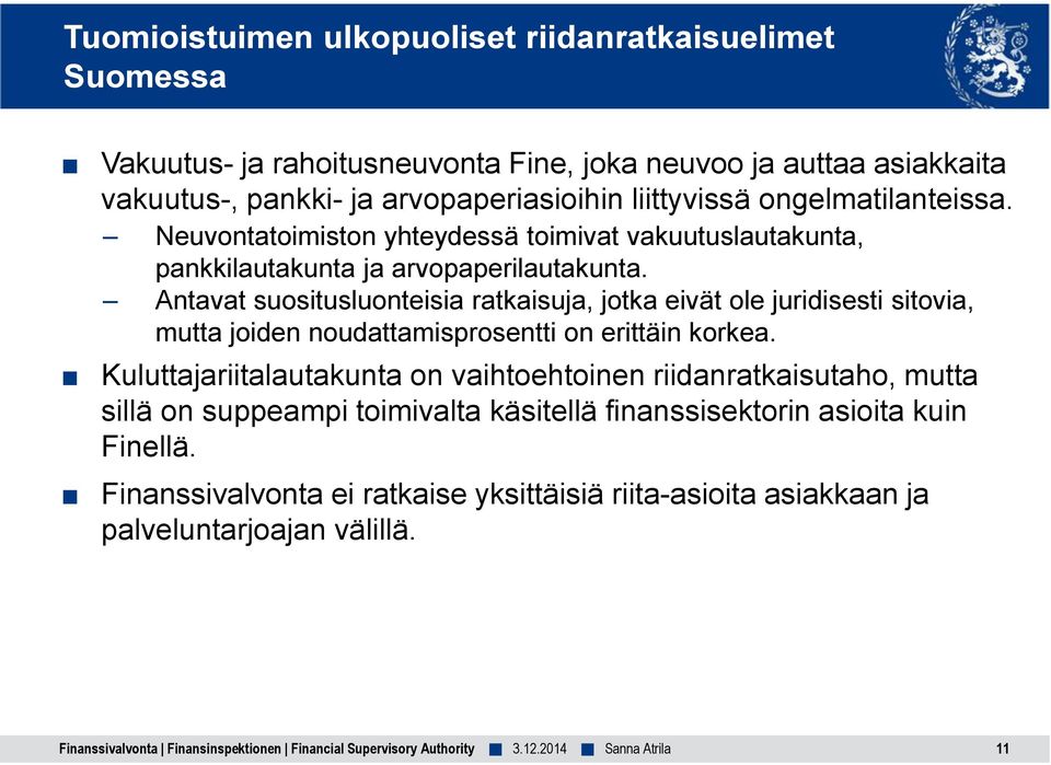 Antavat suositusluonteisia ratkaisuja, jotka eivät ole juridisesti sitovia, mutta joiden noudattamisprosentti on erittäin korkea.