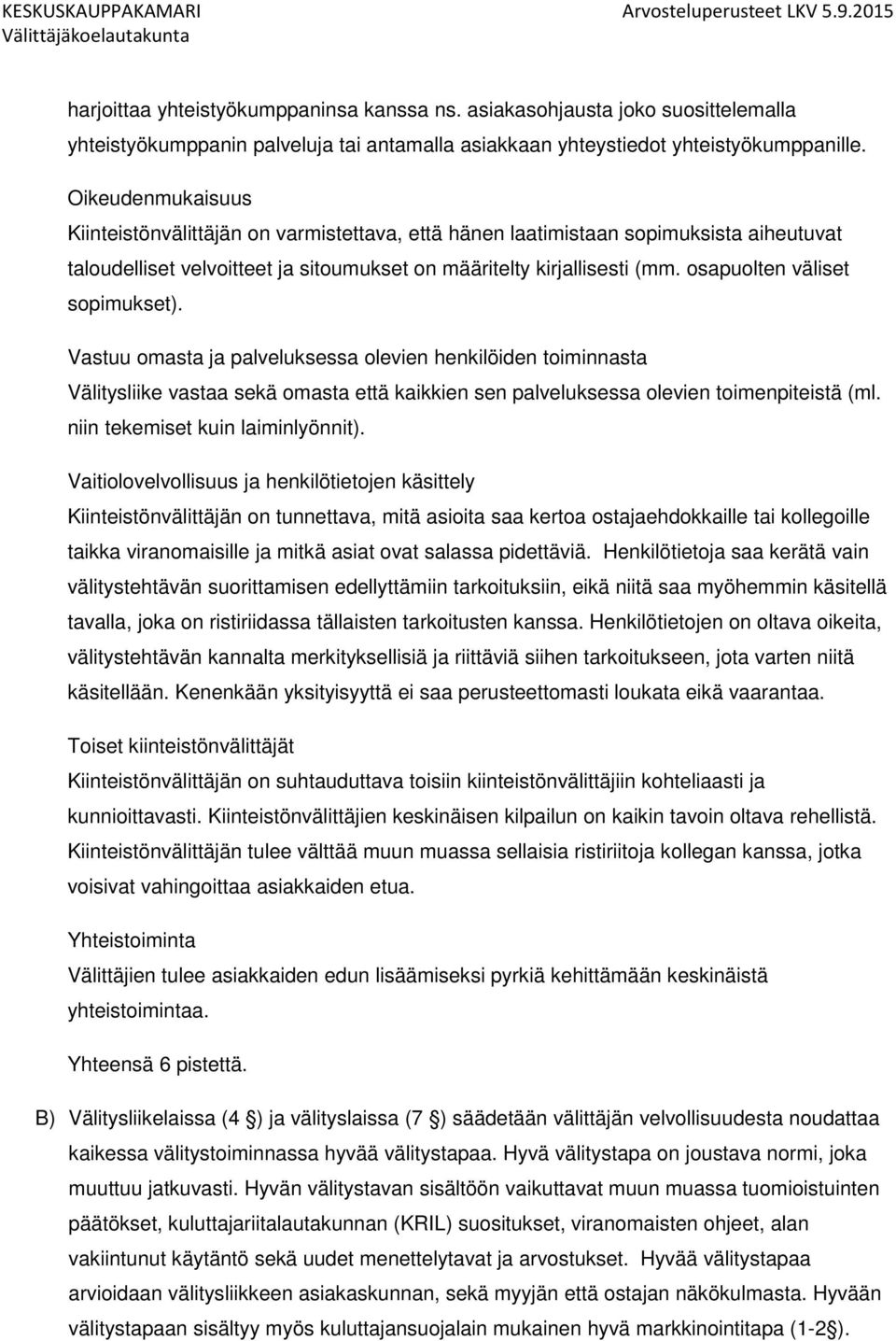 osapuolten väliset sopimukset). Vastuu omasta ja palveluksessa olevien henkilöiden toiminnasta Välitysliike vastaa sekä omasta että kaikkien sen palveluksessa olevien toimenpiteistä (ml.