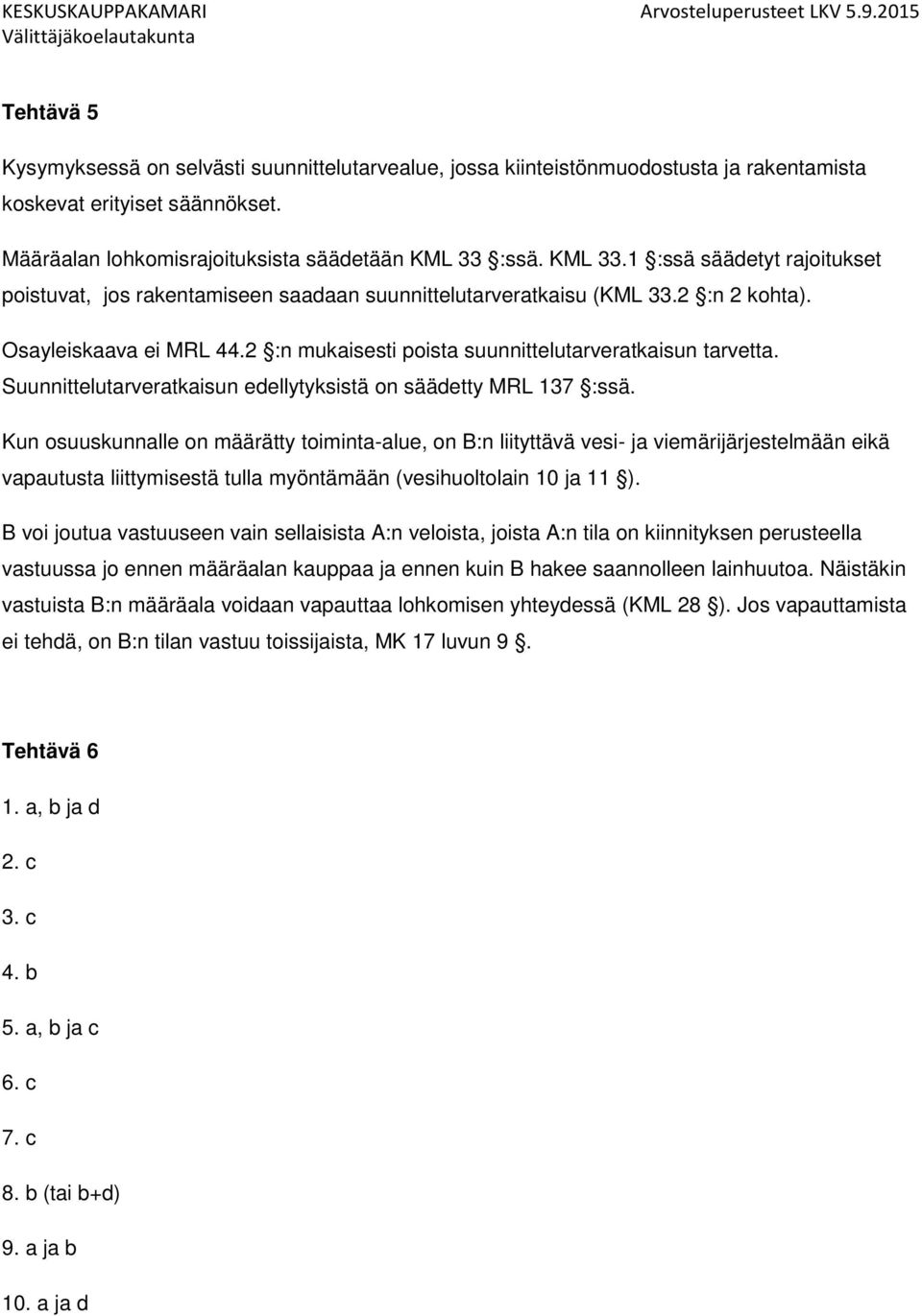 2 :n mukaisesti poista suunnittelutarveratkaisun tarvetta. Suunnittelutarveratkaisun edellytyksistä on säädetty MRL 137 :ssä.