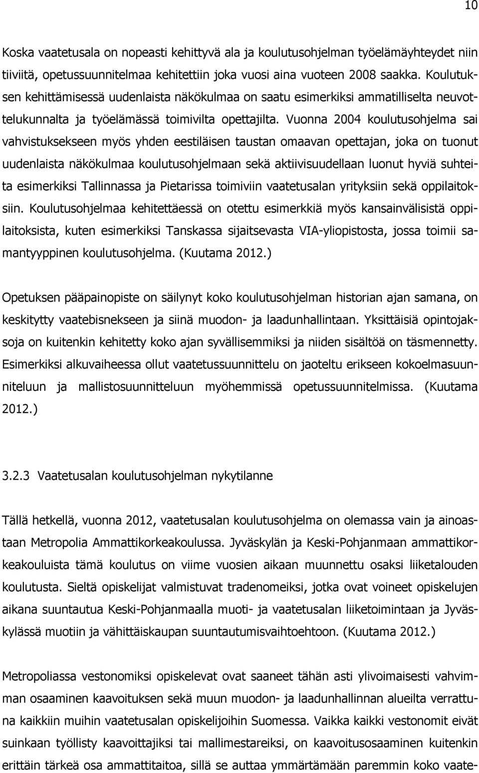 Vuonna 2004 koulutusohjelma sai vahvistuksekseen myös yhden eestiläisen taustan omaavan opettajan, joka on tuonut uudenlaista näkökulmaa koulutusohjelmaan sekä aktiivisuudellaan luonut hyviä suhteita