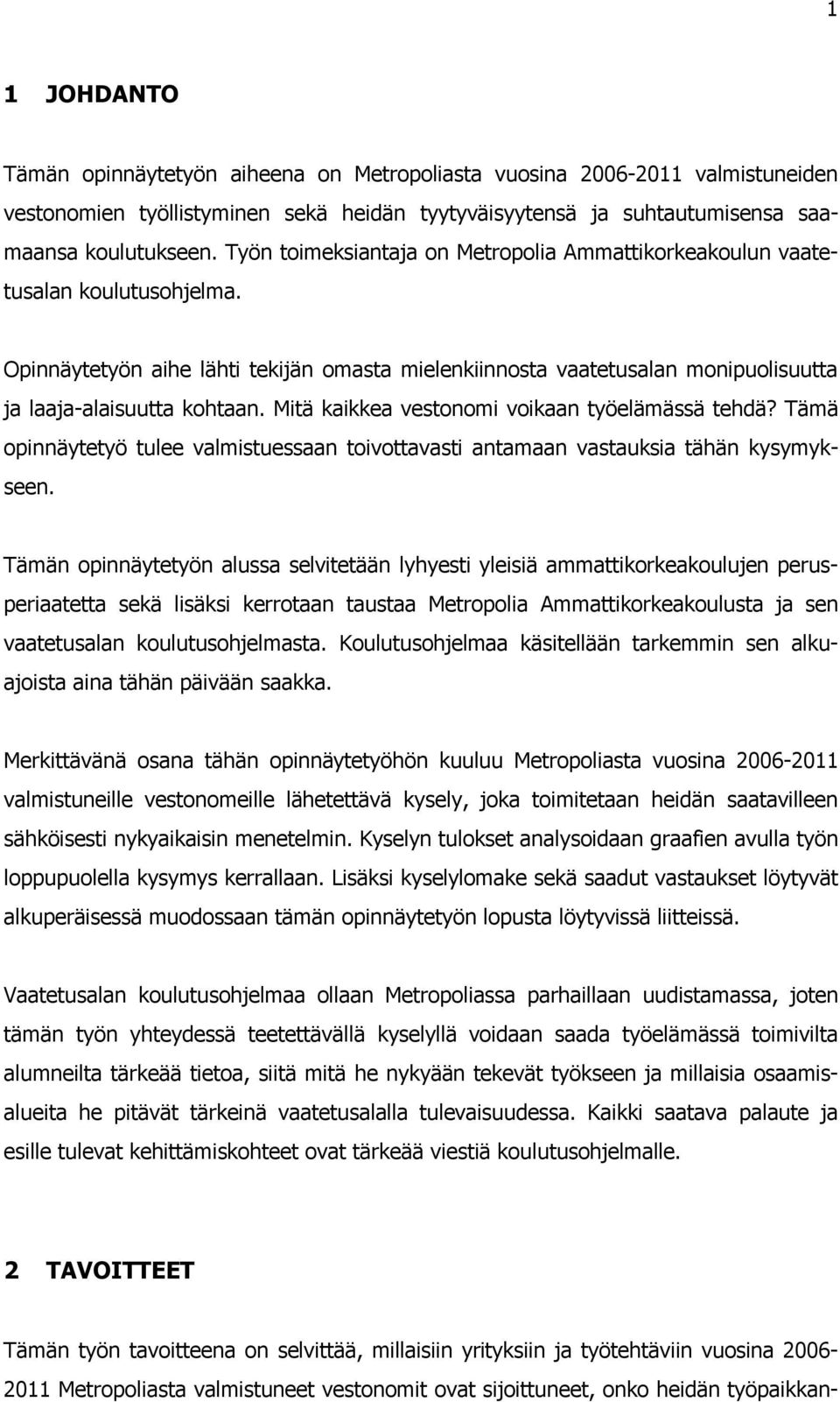 Mitä kaikkea vestonomi voikaan työelämässä tehdä? Tämä opinnäytetyö tulee valmistuessaan toivottavasti antamaan vastauksia tähän kysymykseen.