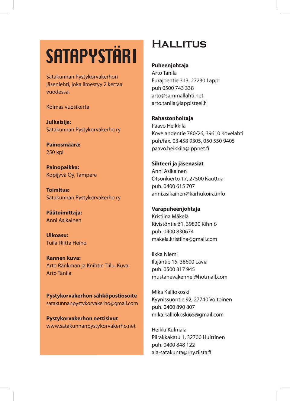 Tuila-Riitta Heino Kannen kuva: Arto Ränkman ja Knihtin Tiilu. Kuva: Arto Tanila. Pystykorvakerhon sähköpostiosoite satakunnanpystykorvakerho@gmail.com Pystykorvakerhon nettisivut www.