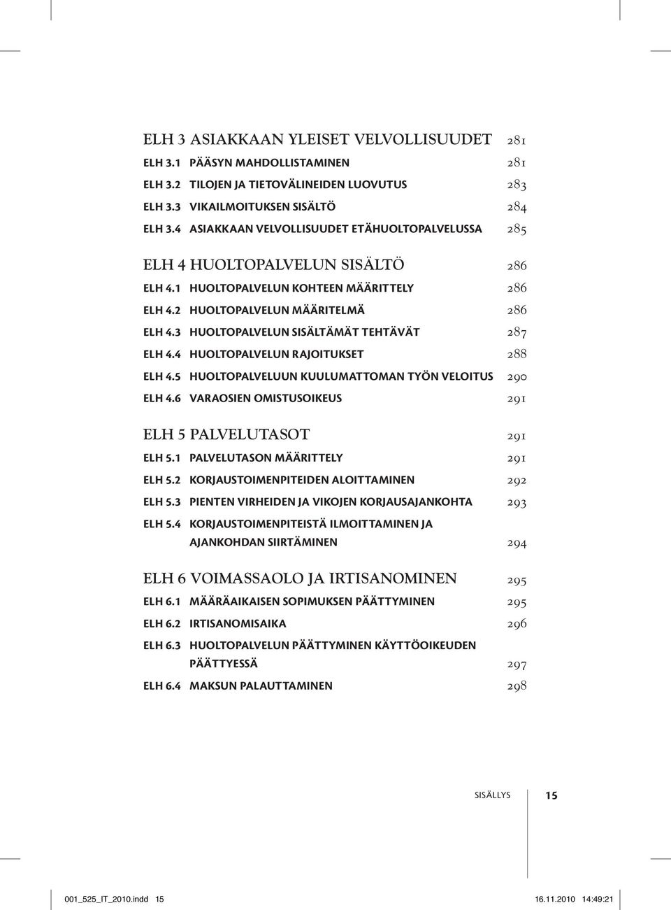 3 Huoltopalvelun sisältämät tehtävät 287 ELH 4.4 Huoltopalvelun rajoitukset 288 ELH 4.5 Huoltopalveluun kuulumattoman työn veloitus 290 ELH 4.