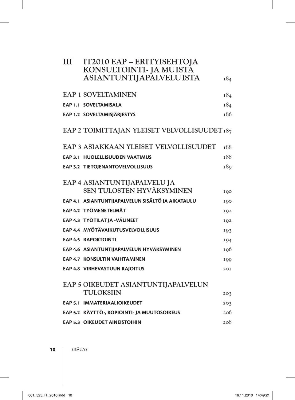 2 Tietojenantovelvollisuus 189 EAP 4 Asiantuntijapalvelu ja sen tulosten hyväksyminen 190 EAP 4.1 Asiantuntijapalvelun sisältö ja aikataulu 190 EAP 4.2 Työmenetelmät 192 EAP 4.