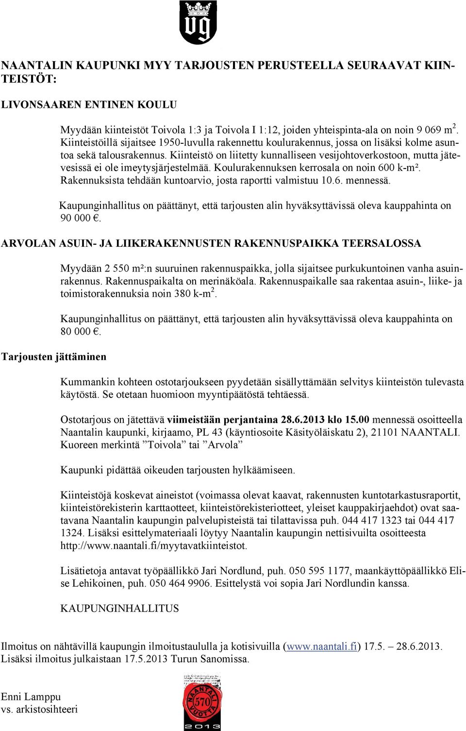 Kiinteistö on liitetty kunnalliseen vesijohtoverkostoon, mutta jätevesissä ei ole imeytysjärjestelmää. Koulurakennuksen kerrosala on noin 600 k-m².