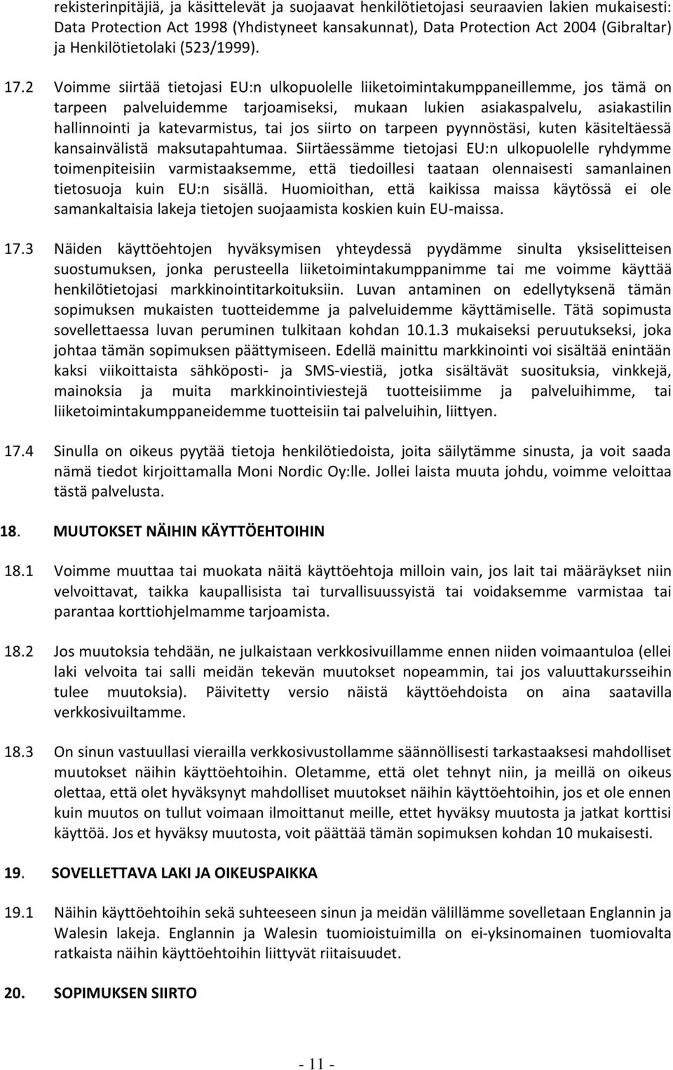 2 Voimme siirtää tietojasi EU:n ulkopuolelle liiketoimintakumppaneillemme, jos tämä on tarpeen palveluidemme tarjoamiseksi, mukaan lukien asiakaspalvelu, asiakastilin hallinnointi ja katevarmistus,