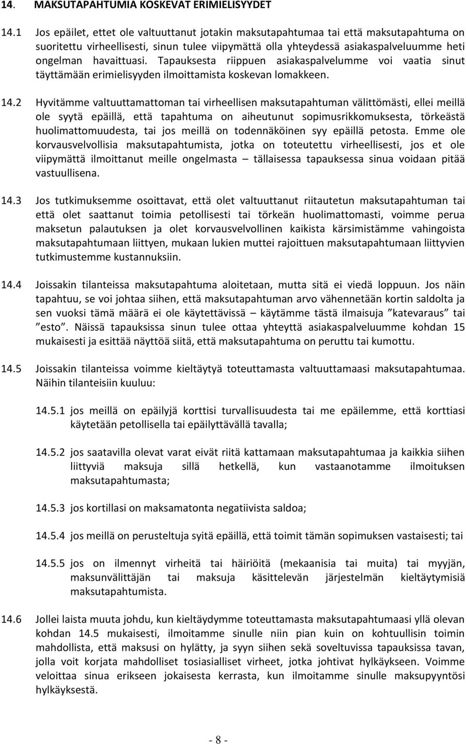 Tapauksesta riippuen asiakaspalvelumme voi vaatia sinut täyttämään erimielisyyden ilmoittamista koskevan lomakkeen. 14.